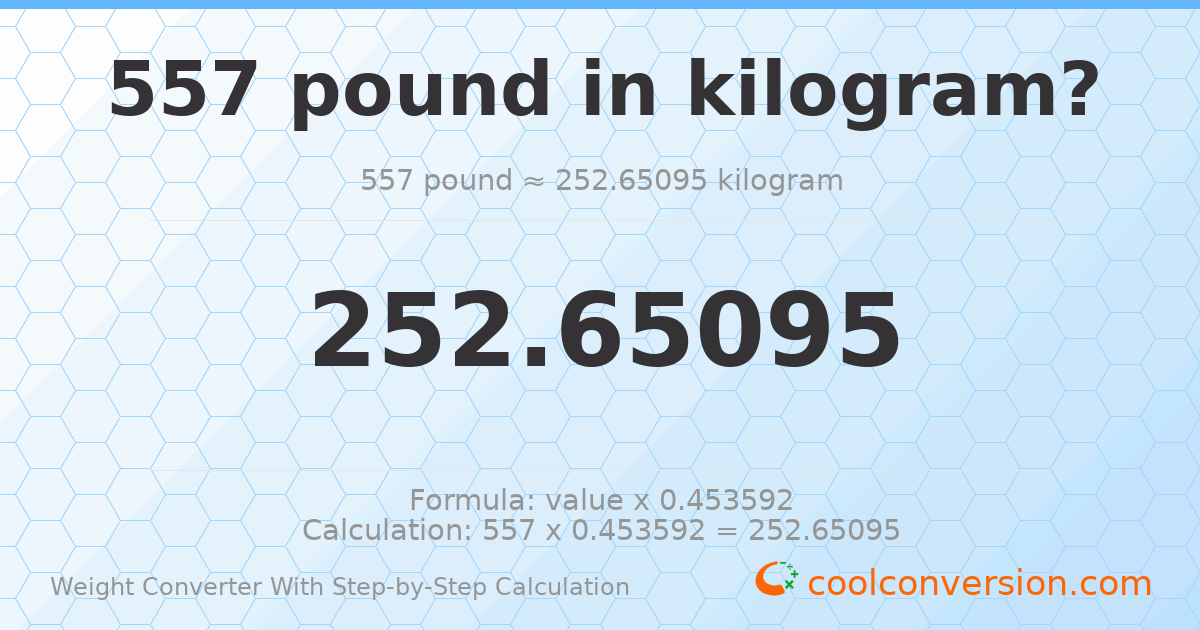 557 pounds = 252.651 kilograms