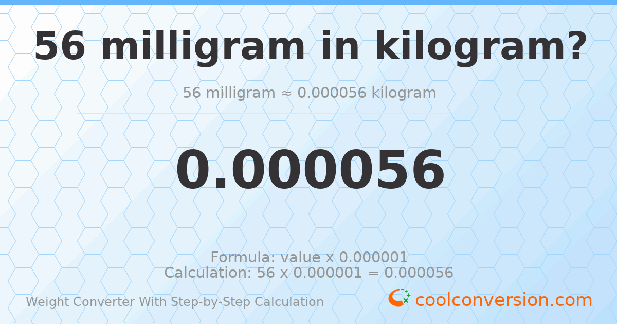 56 milligrams = 5.6 × 10⁻⁵ kilograms