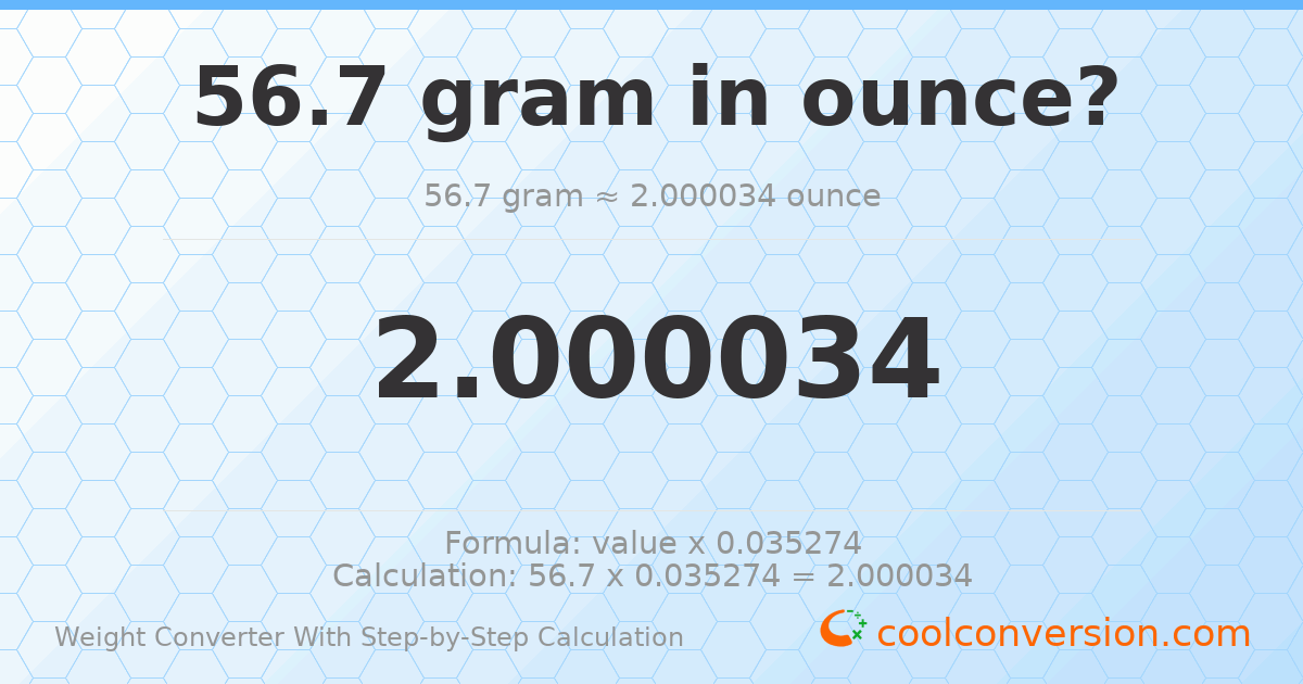 56.7 grams = 2.00003 ounces