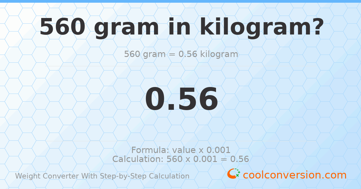 560 grams = 0.56 kilograms