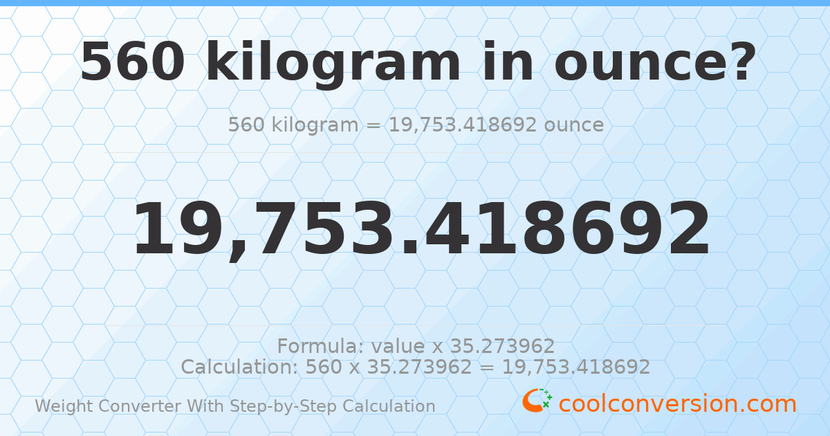 560 kilograms = 19753.4 ounces