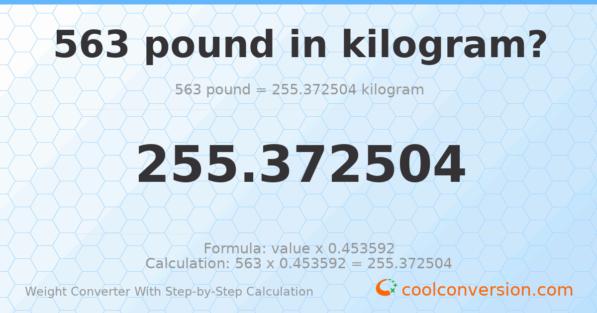 563 pounds = 255.373 kilograms