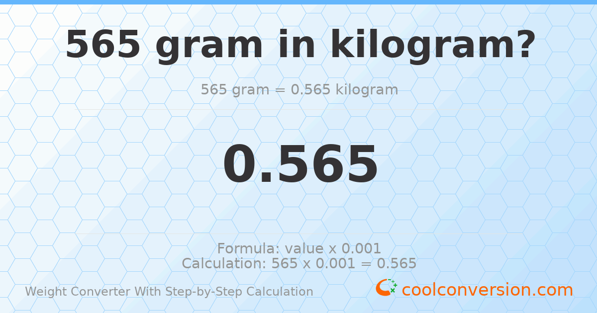 565 grams = 0.565 kilograms