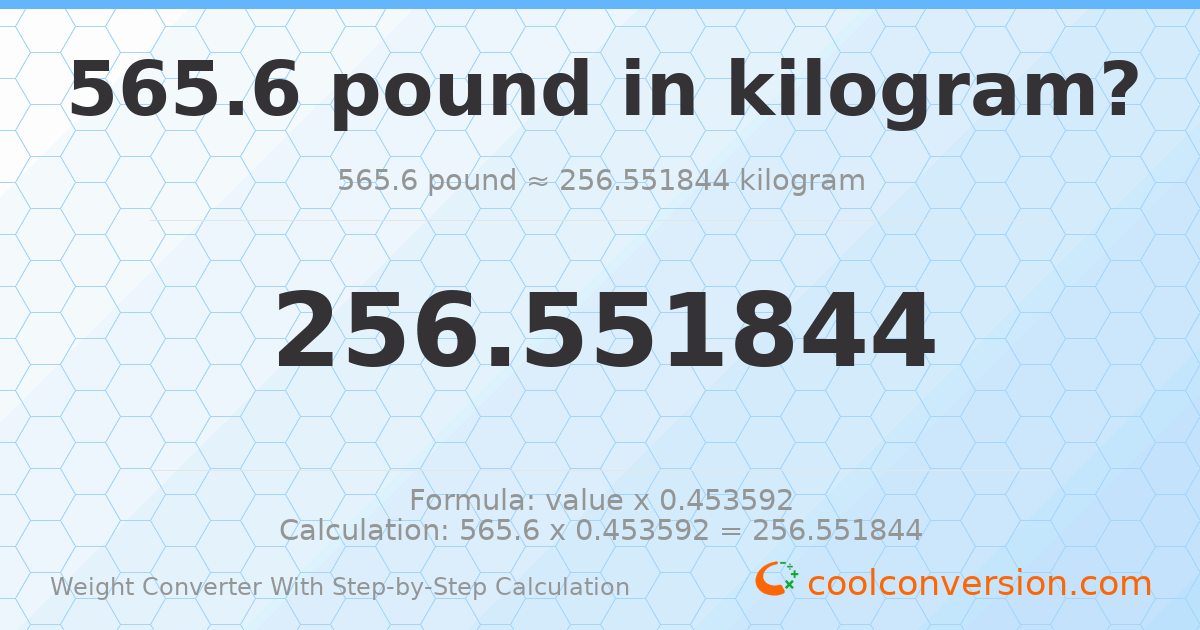 565.6 pounds = 256.552 kilograms