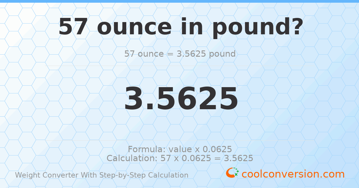 57 ounces = 3.5625 pounds