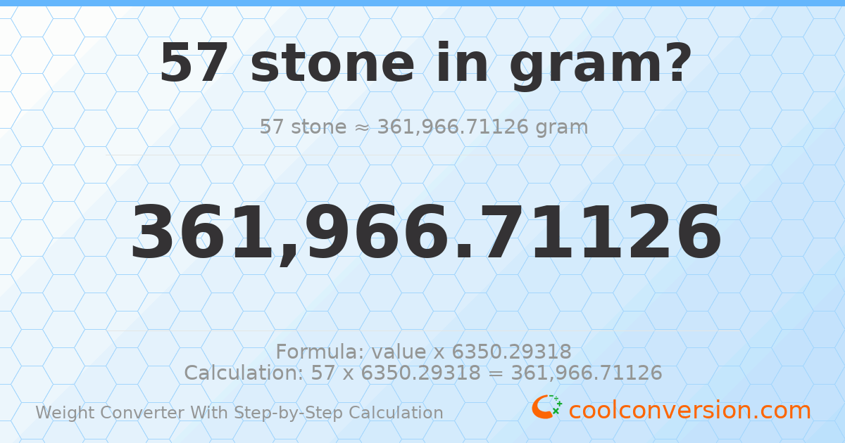 57 stones = 361967 grams
