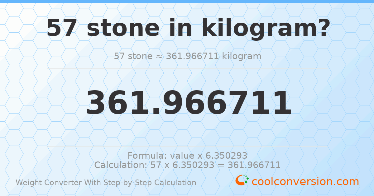 57 stones = 361.967 kilograms