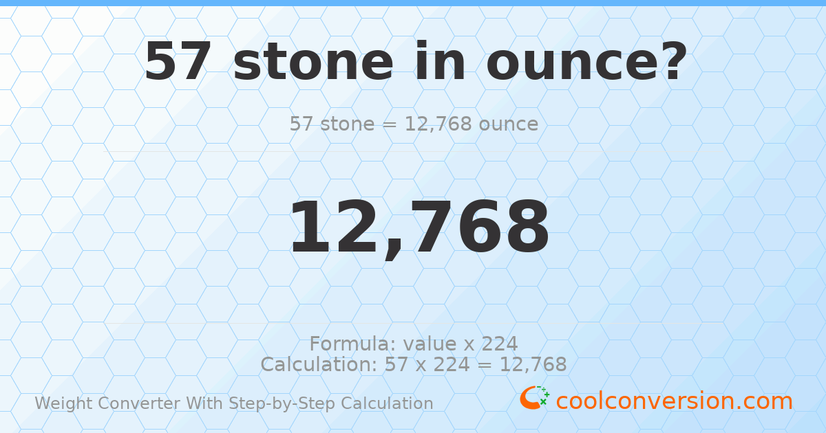 57 stones = 12768 ounces