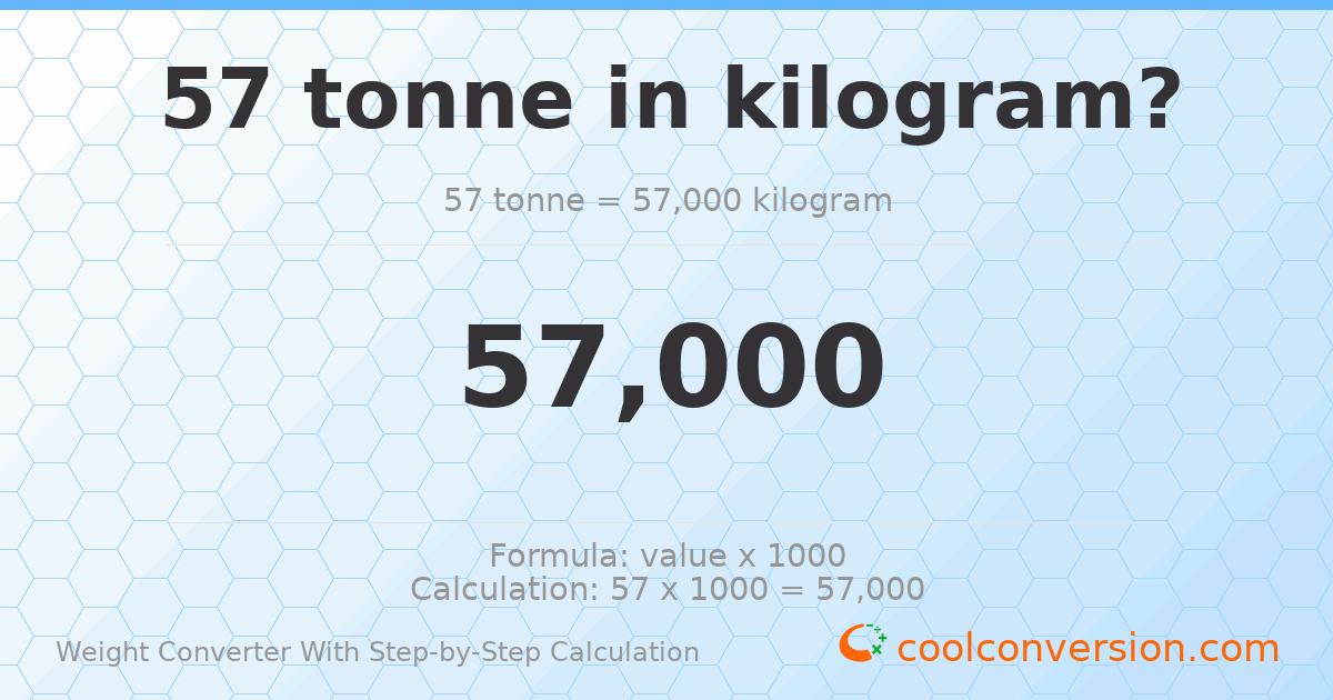 57 tonnes = 57000 kilograms