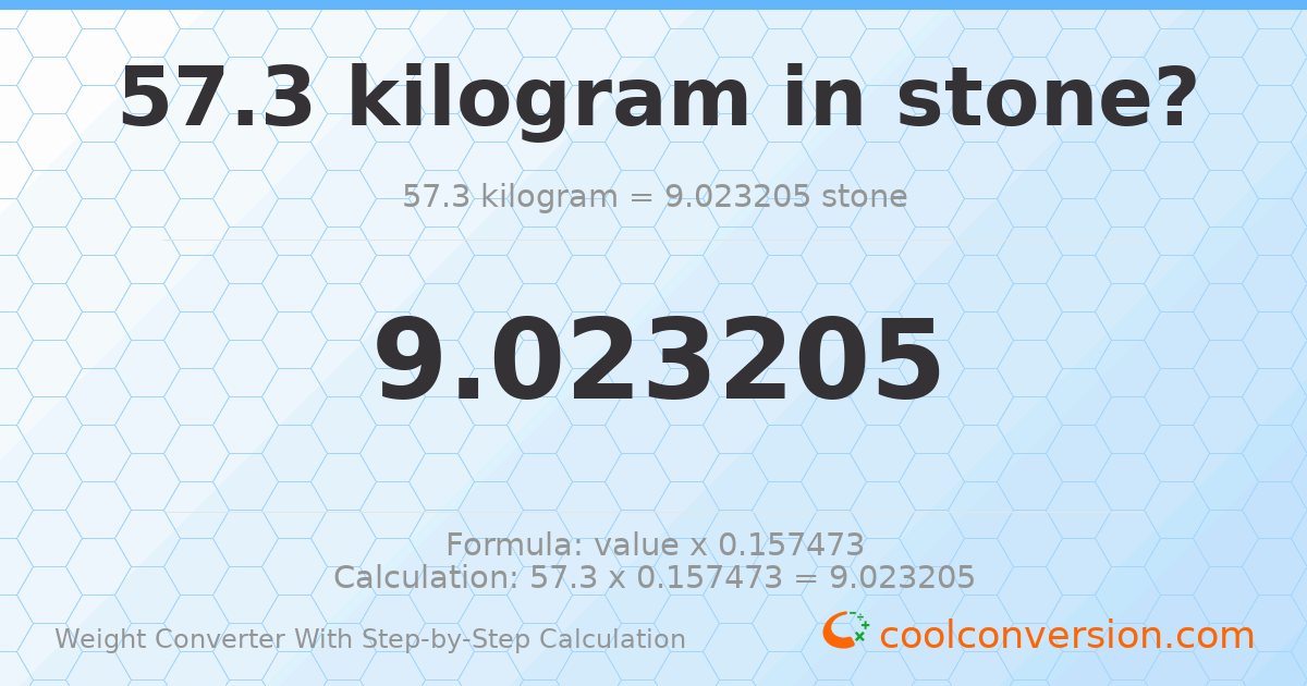 57.3 kilograms = 9.02321 stones