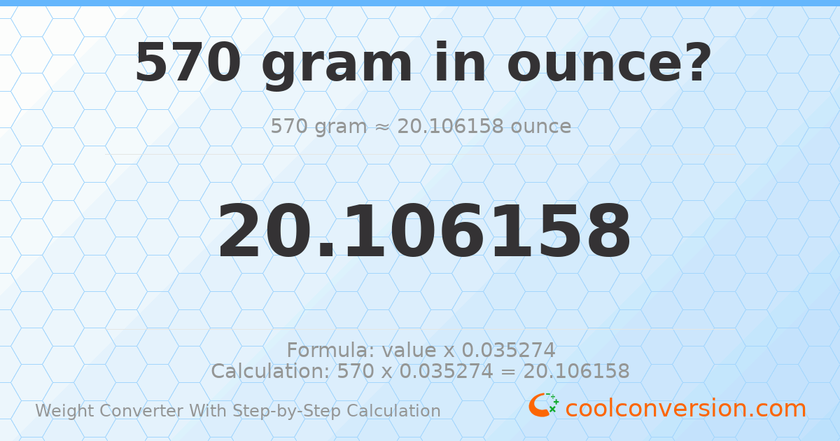 570 grams = 20.1062 ounces