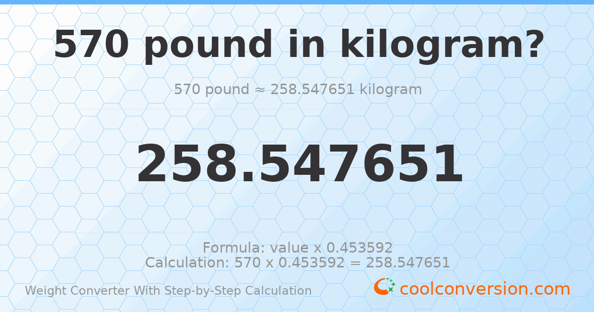570 pounds = 258.548 kilograms
