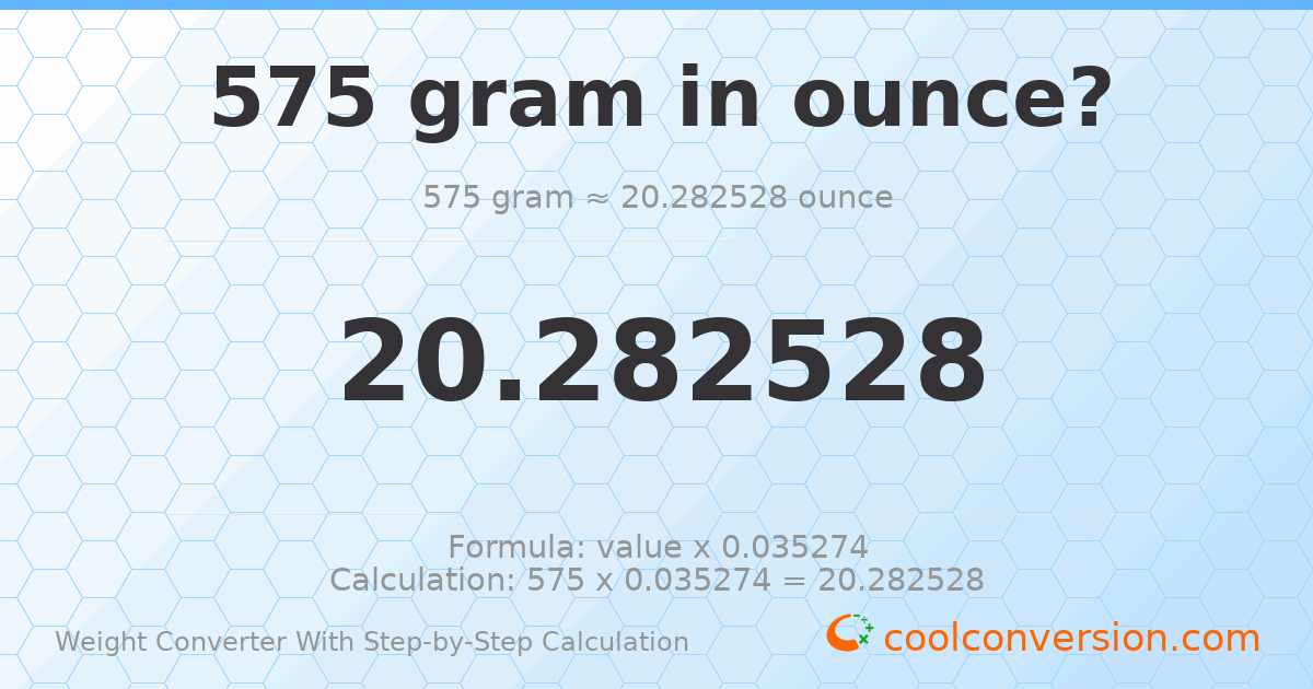 575 grams = 20.2825 ounces