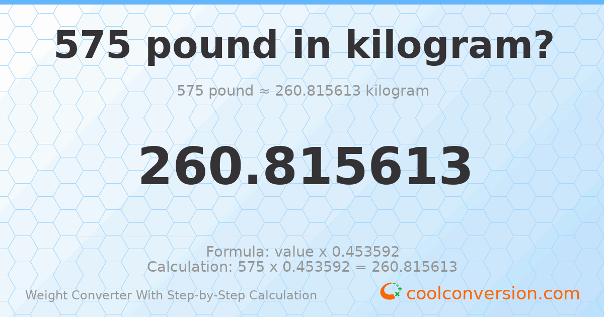 575 pounds = 260.816 kilograms