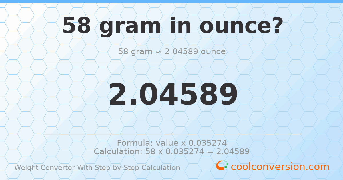 58 grams = 2.04589 ounces