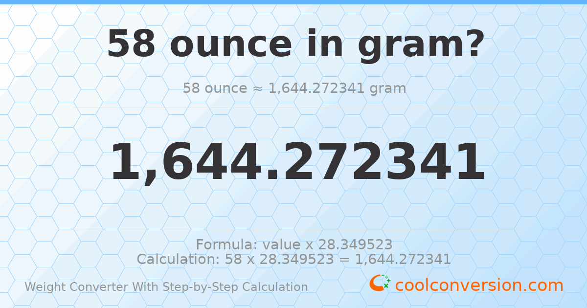58 ounces = 1644.27 grams