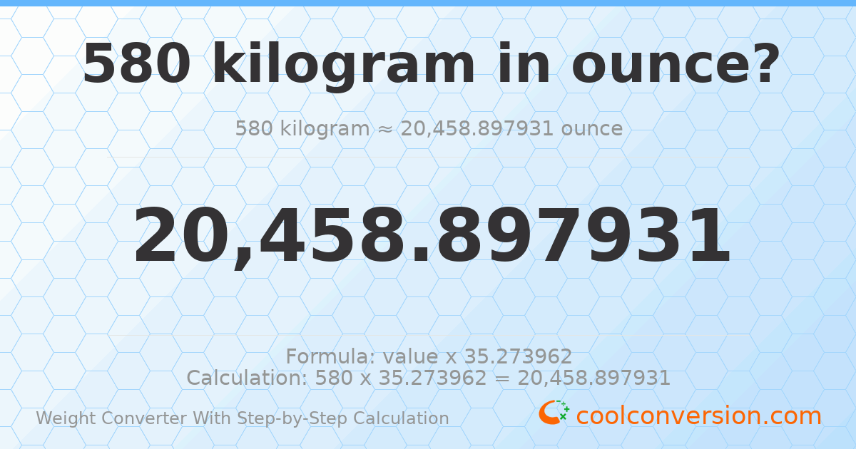 580 kilograms = 20458.9 ounces