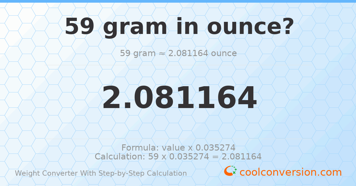 59 grams = 2.08116 ounces