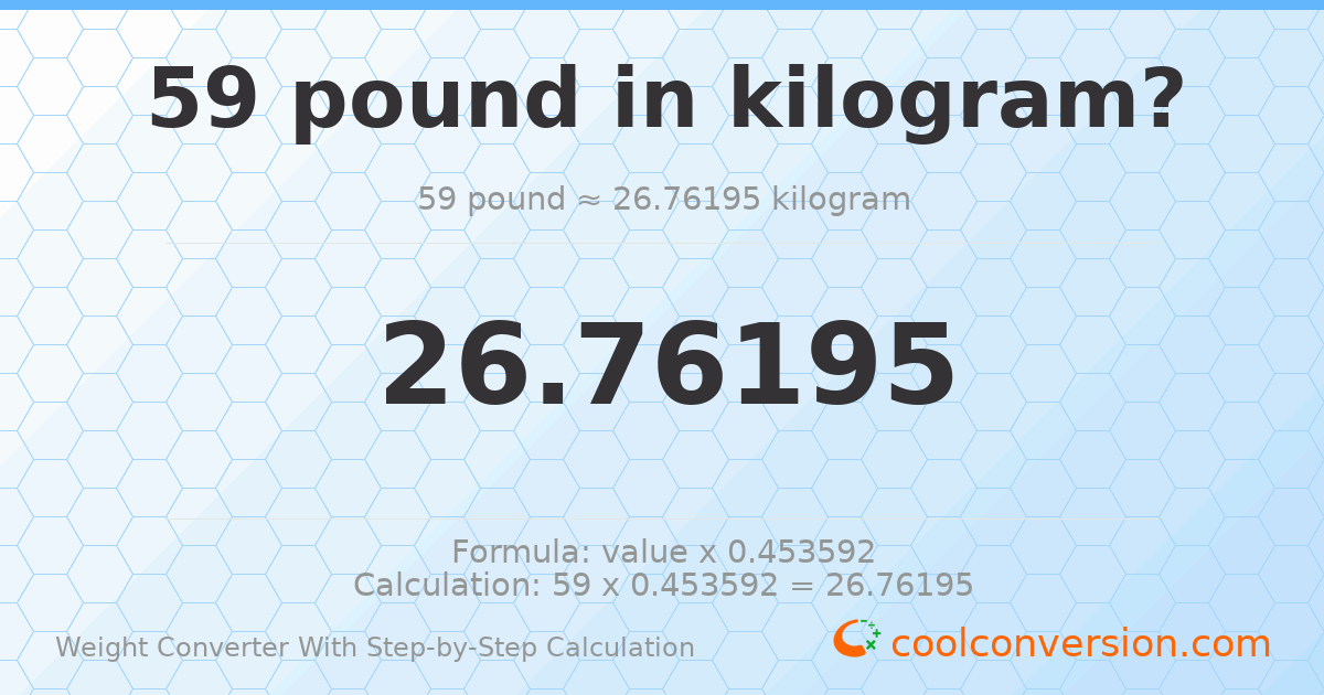 59 pounds = 26.7619 kilograms
