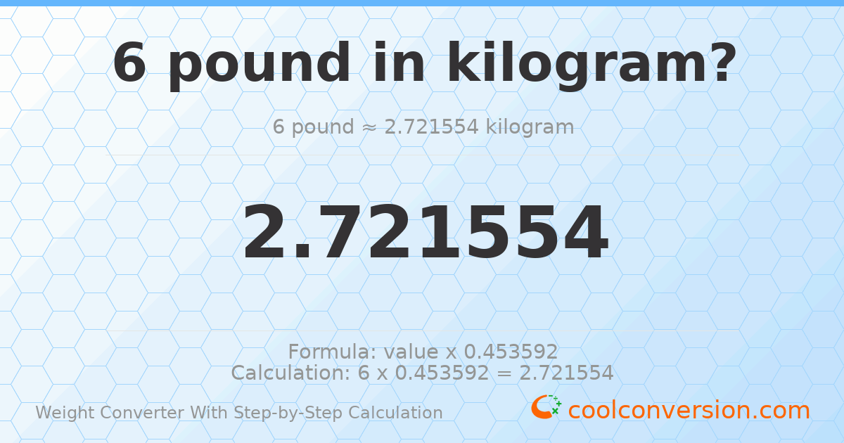 6 pounds = 2.72155 kilograms