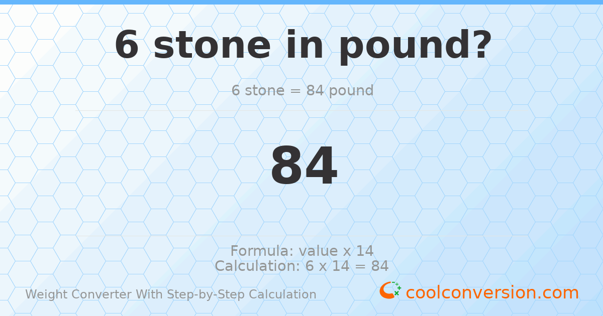6 stones = 84 pounds
