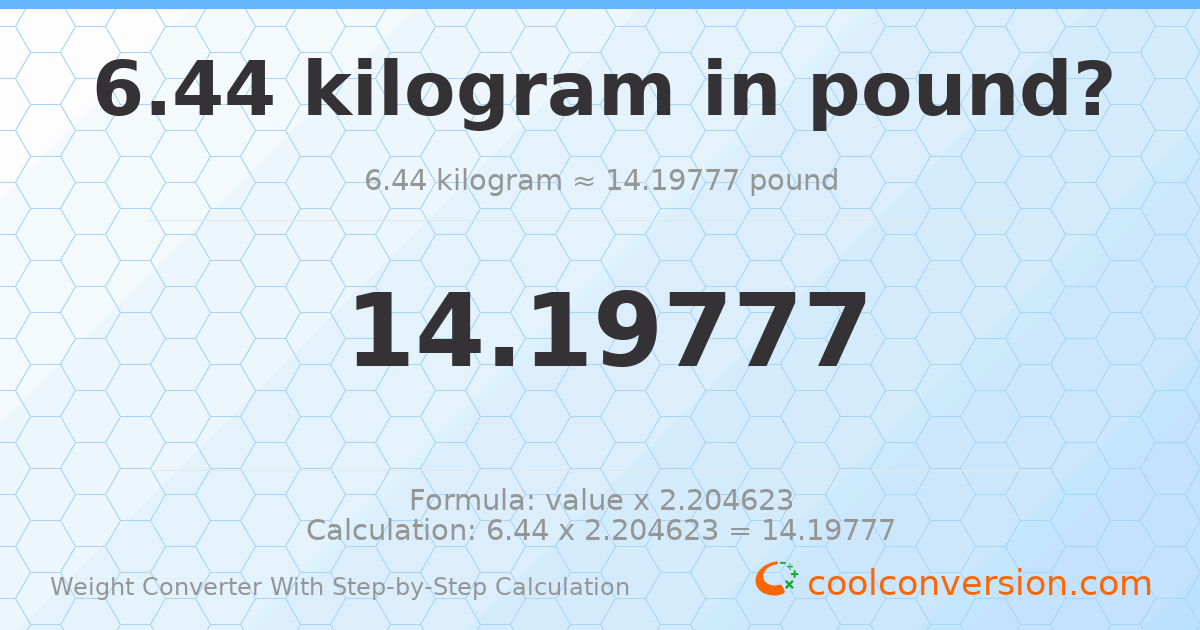 6.44 kilograms = 14.1978 pounds