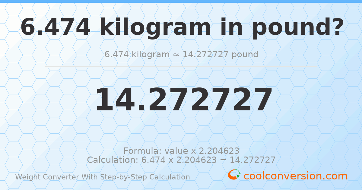 6.474 kilograms = 14.2727 pounds