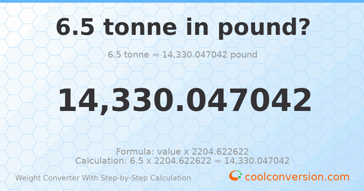 6.5 tonnes = 14330 pounds