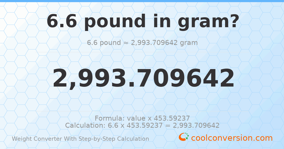 6.6 pounds = 2993.71 grams