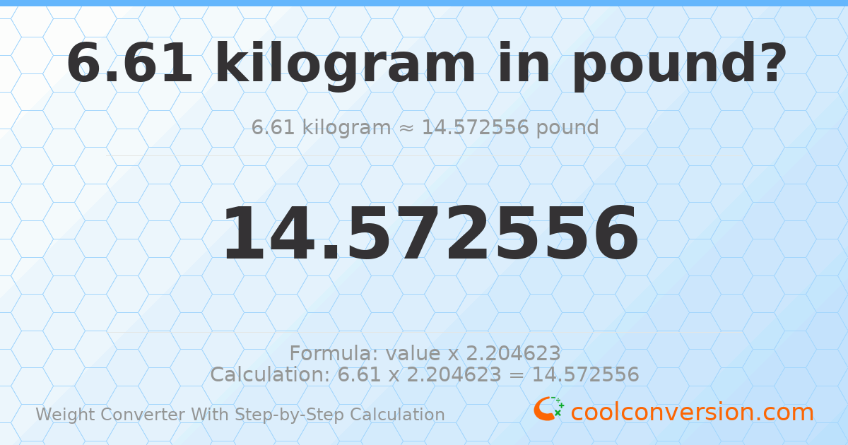 6.61 kilograms = 14.5726 pounds
