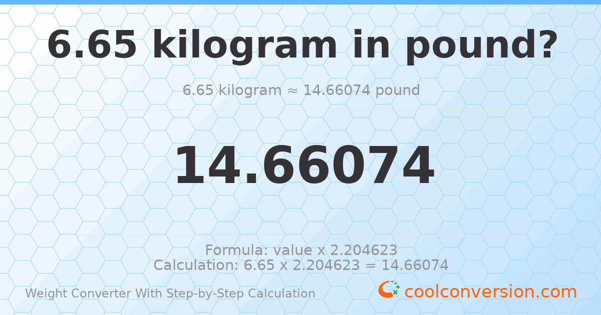 6.65 kilograms = 14.6607 pounds