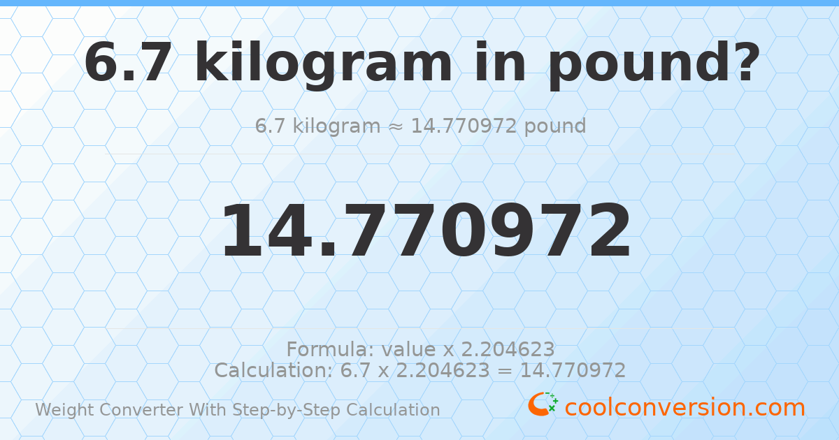 6.7 kilograms = 14.771 pounds