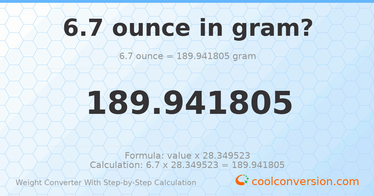6.7 ounces = 189.942 grams