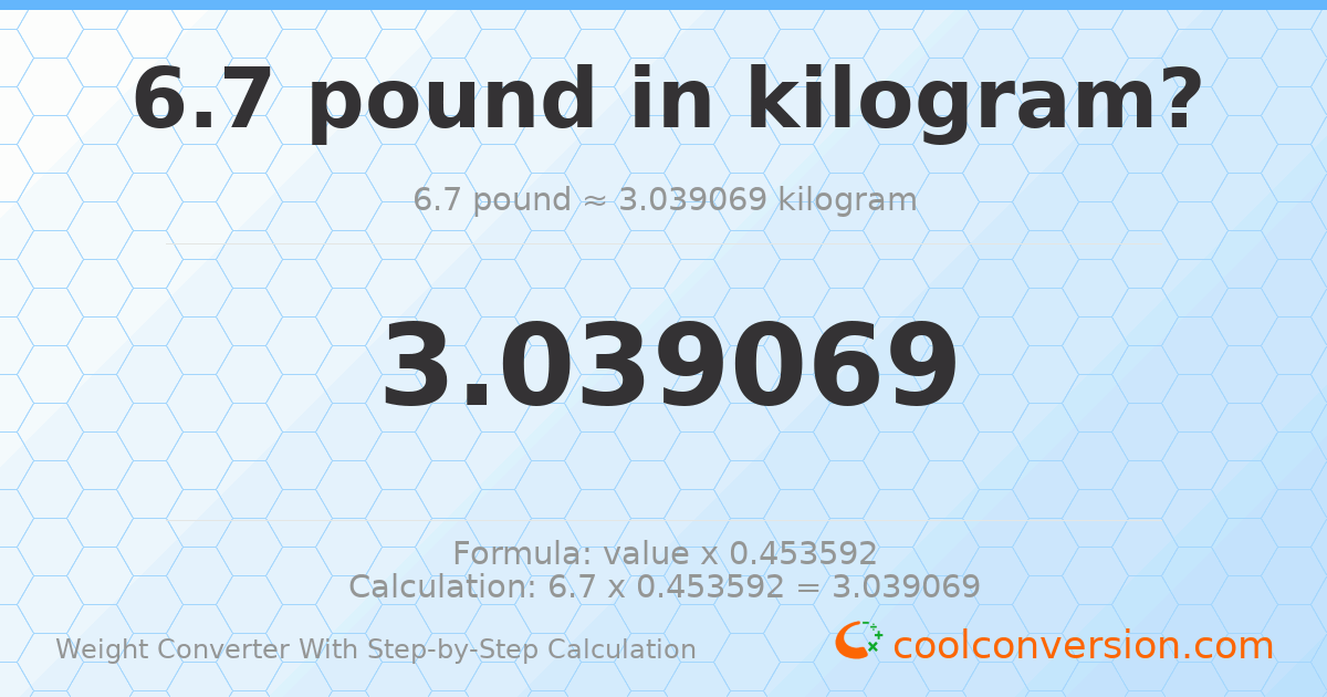 6.7 pounds = 3.03907 kilograms
