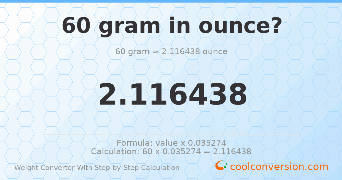 60 grams = 2.11644 ounces