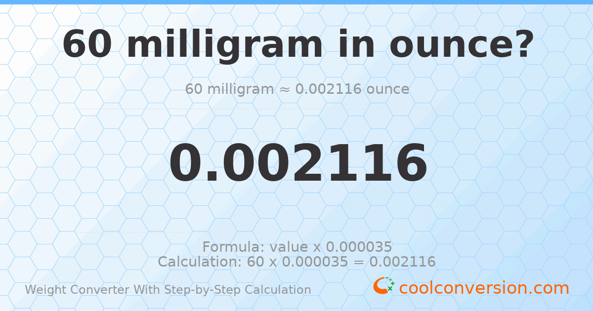 60 milligrams = 0.00211644 ounces