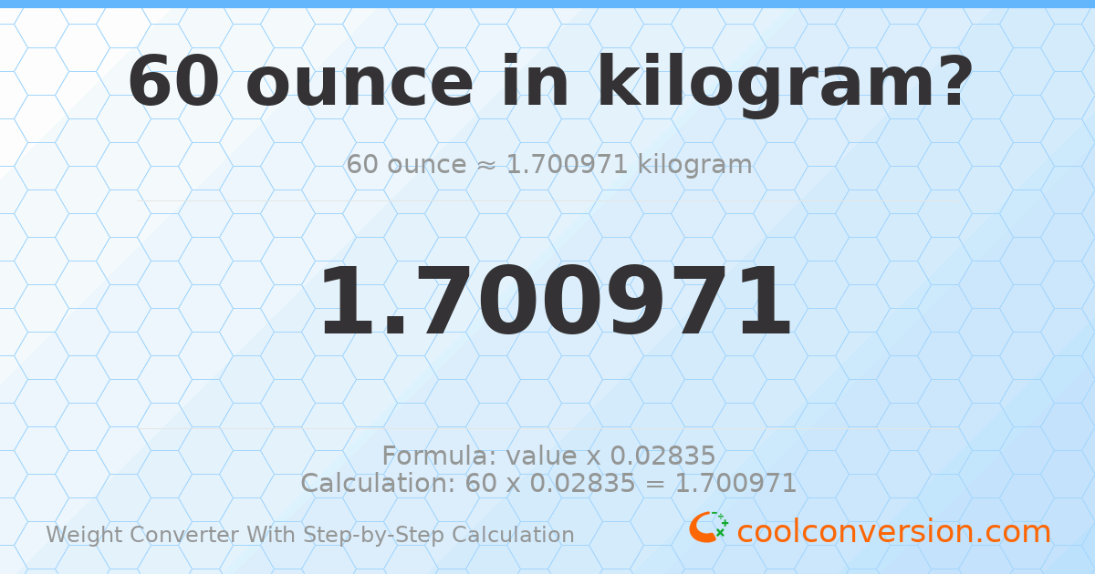 60 ounces = 1.70097 kilograms