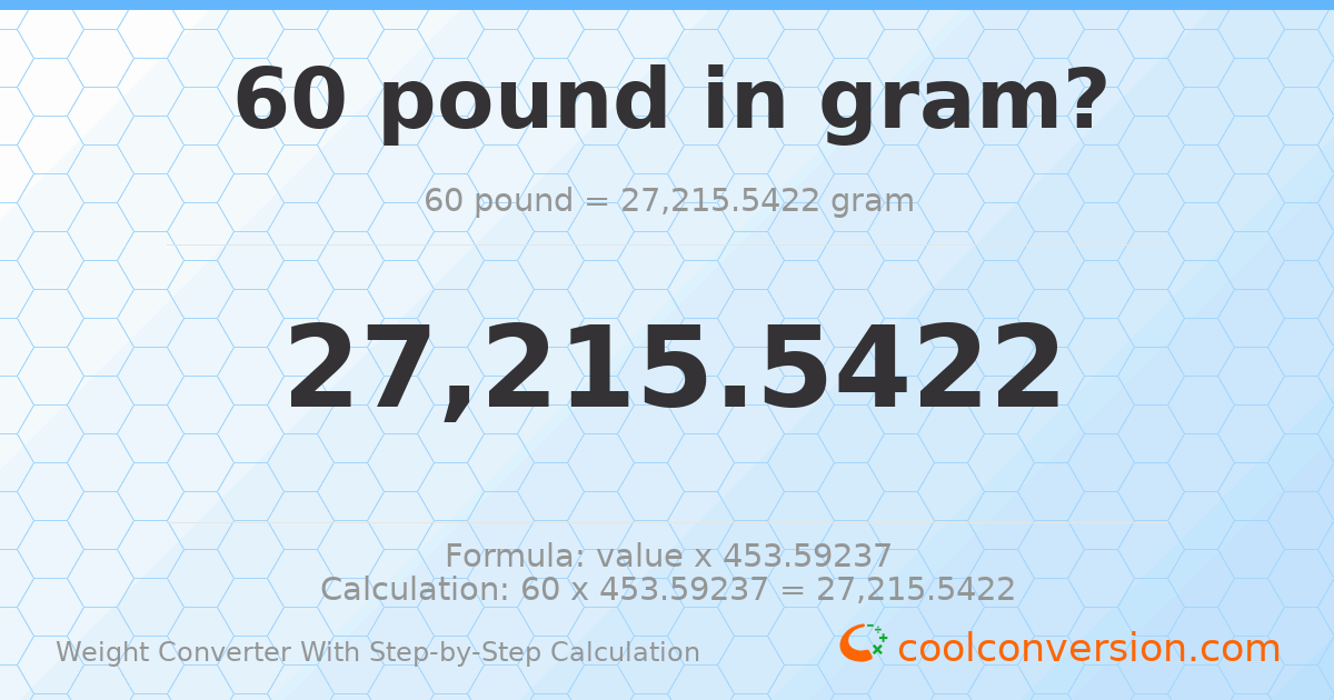 60 pounds = 27215.5 grams
