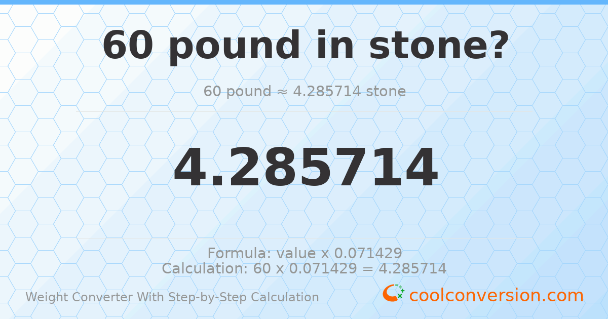 60 pounds = 4.28571 stones