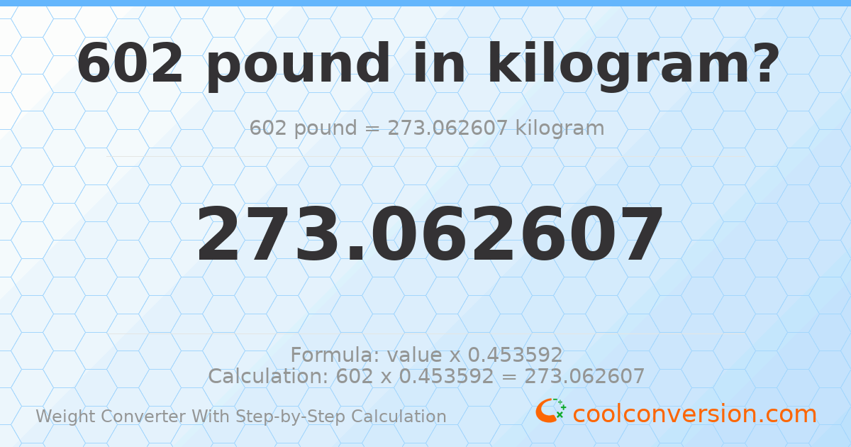 602 pounds = 273.063 kilograms