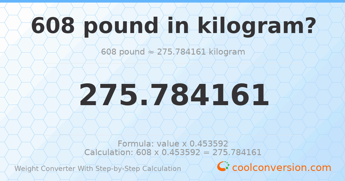 608 pounds = 275.784 kilograms