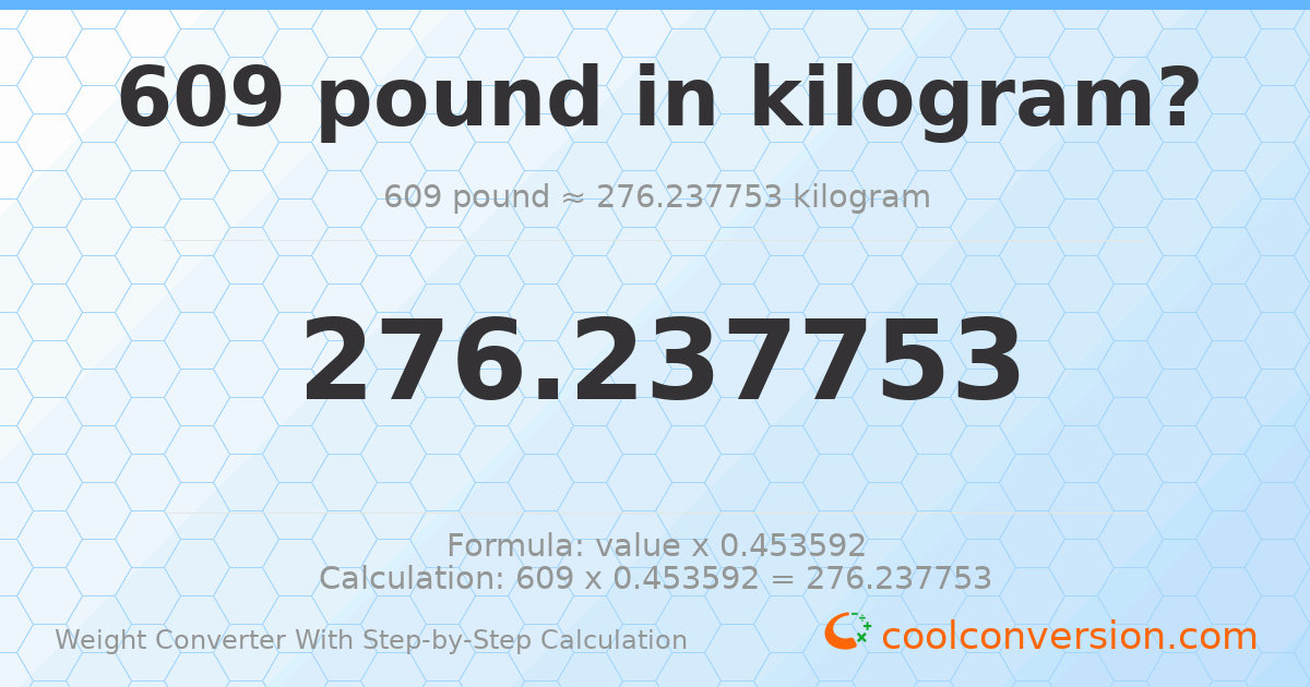 609 pounds = 276.238 kilograms