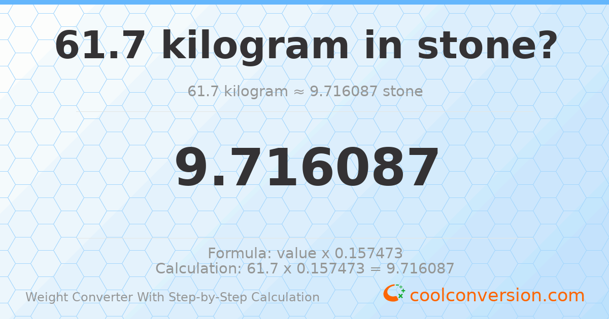 61.7 kilograms = 9.71609 stones