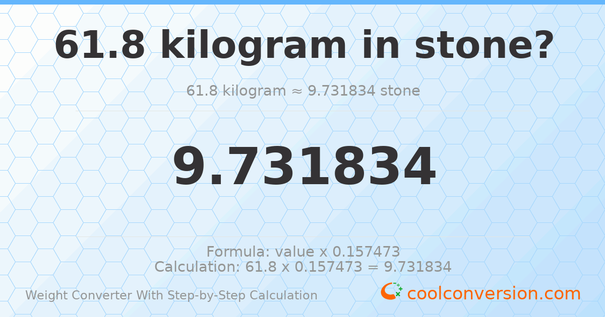 61.8 kilograms = 9.73183 stones