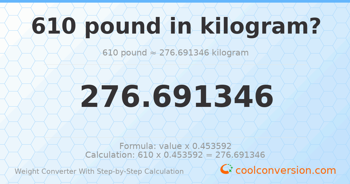 610 pounds = 276.691 kilograms