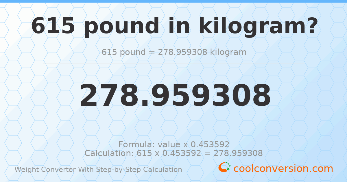 615 pounds = 278.959 kilograms