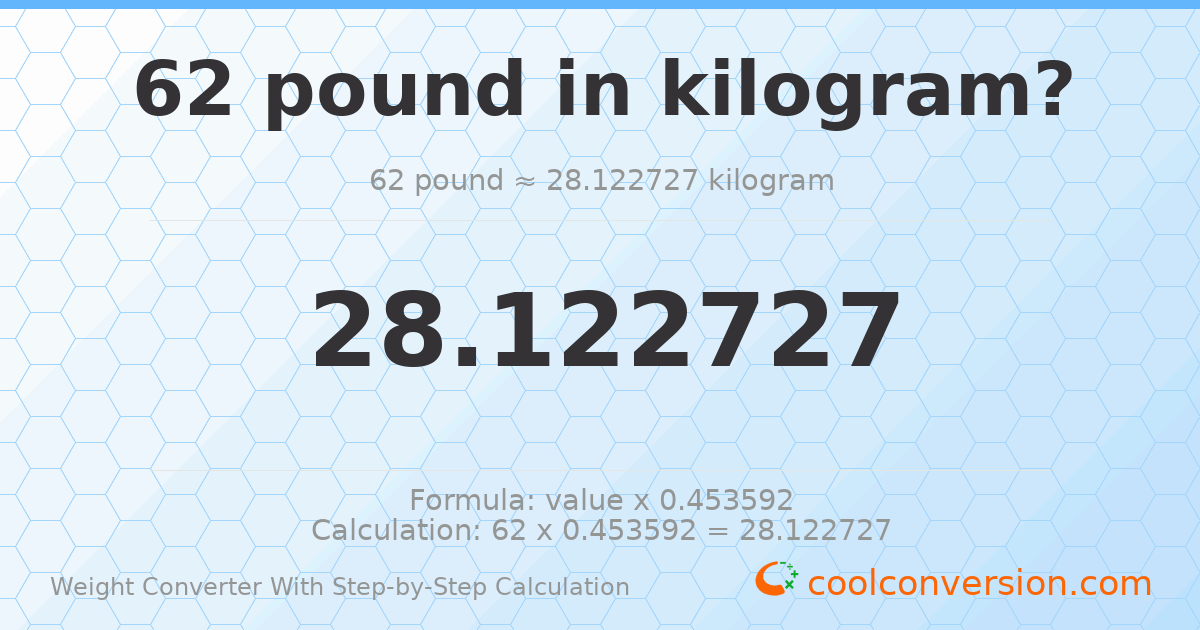 62 pounds = 28.1227 kilograms
