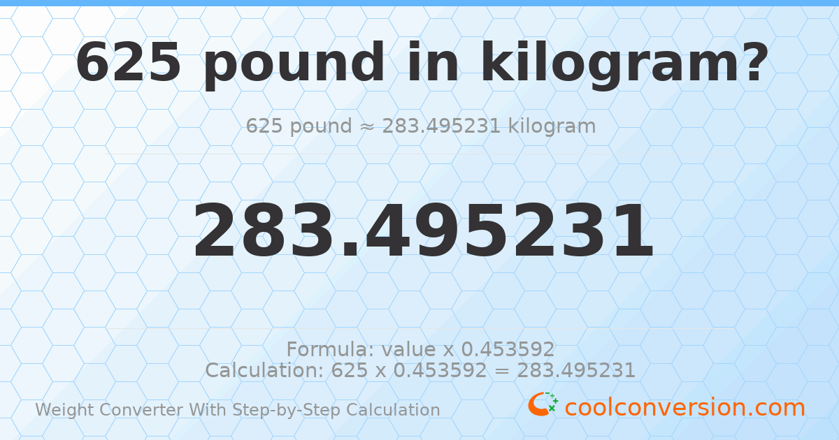 625 pounds = 283.495 kilograms