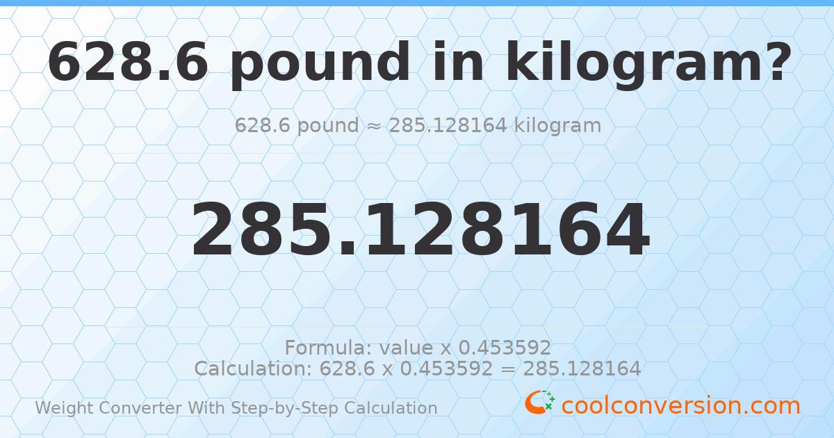 628.6 pounds = 285.128 kilograms