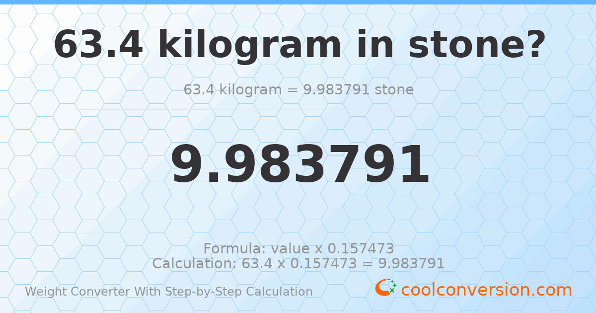 63.4 kilograms = 9.98379 stones
